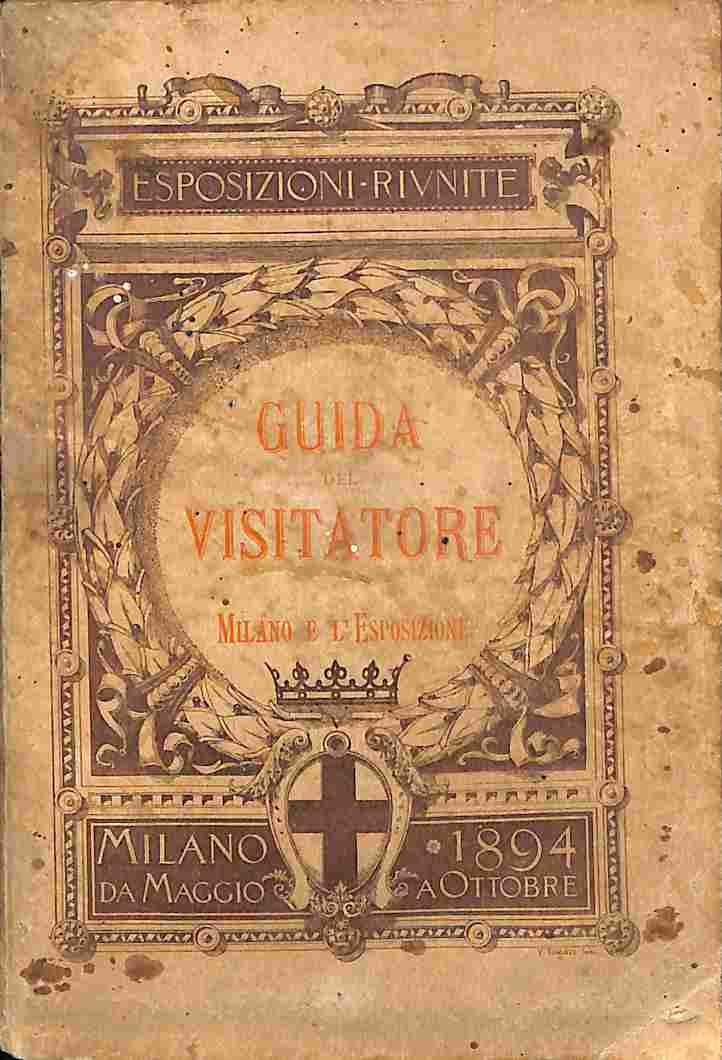 Guida del visitatore nelle Esposizioni riunite del 1894 in Milano...seconda edizione